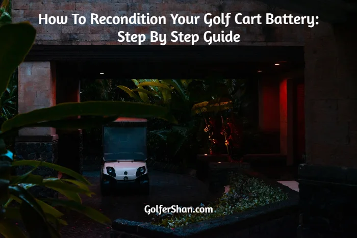 How To Recondition Your Golf Cart Battery?