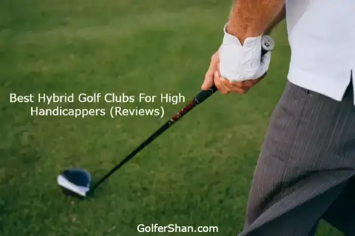 Best Hybrid Golf Clubs For High Handicappers 1