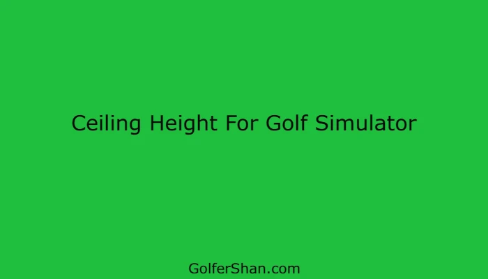 Ceiling Height For Golf Simulator