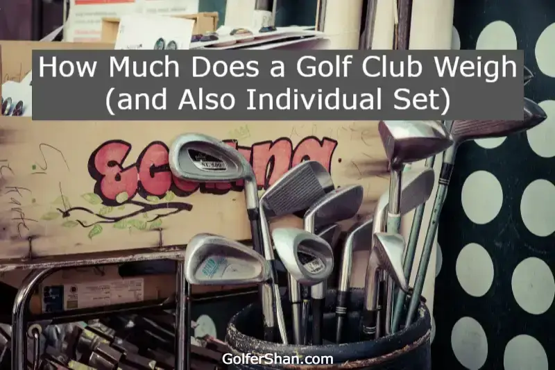 How Much Does a Golf Club Weigh 1