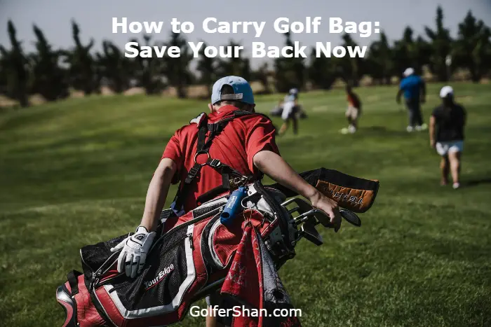 How to Carry Golf Bag: Save Your Back Now – GolferShan