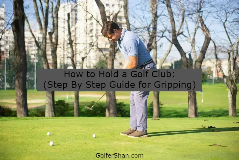How to Hold a Golf Club 1