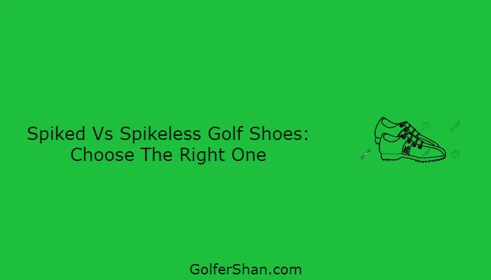 Spiked Vs Spikeless Golf Shoes