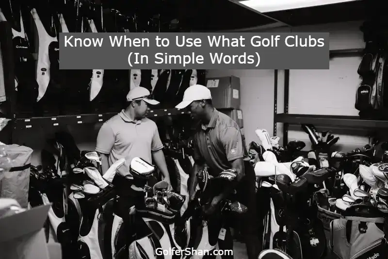 When to Use What Golf Clubs 1