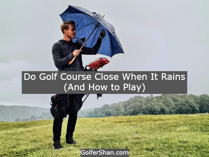 Do Golf Course Close When It Rains 1