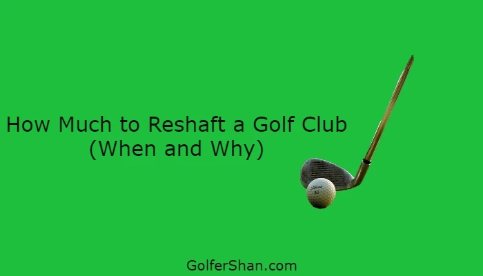 How Much to Reshaft a Golf Club 1