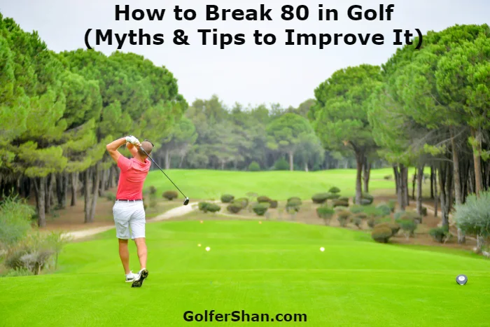How to Break 80 in Golf (Myths & Tips to Improve It)