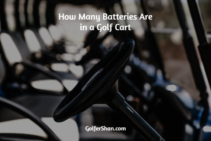 How Many Batteries Are in a Golf Cart