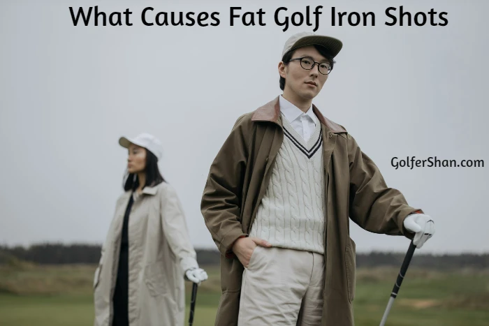 What Causes Fat Golf Iron Shots?