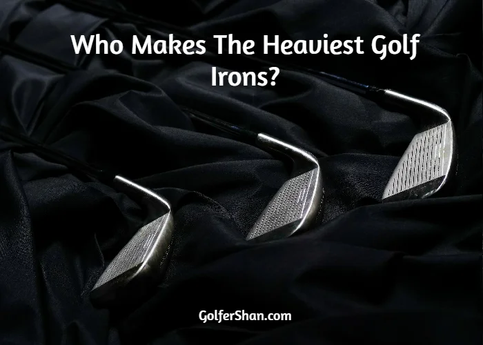 Who Makes The Heaviest Golf Irons?