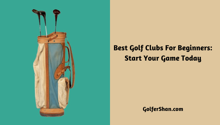 5 Best Golf Clubs For Beginners: Start Your Game Today 2023