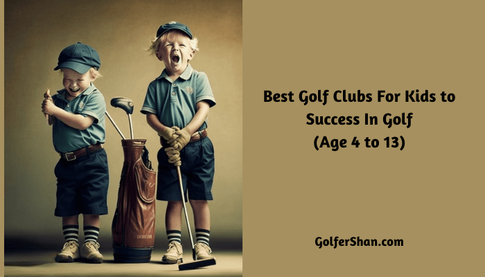 Best Golf Clubs For Kids
