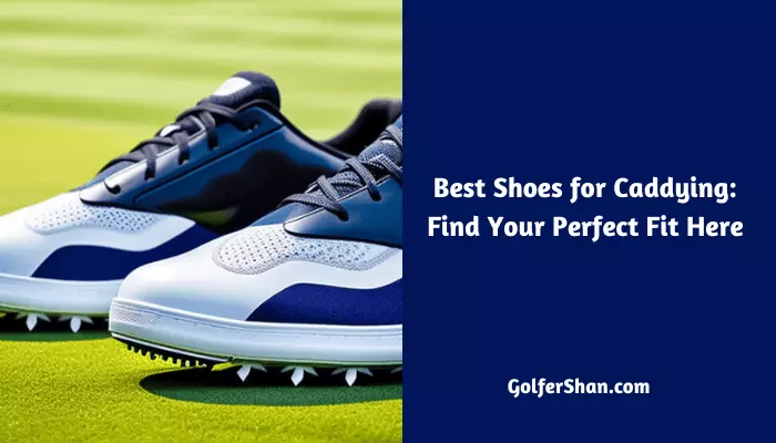 Best Shoes for Caddying