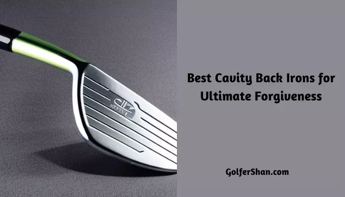 7 Best Cavity Back Irons for Ultimate Forgiveness