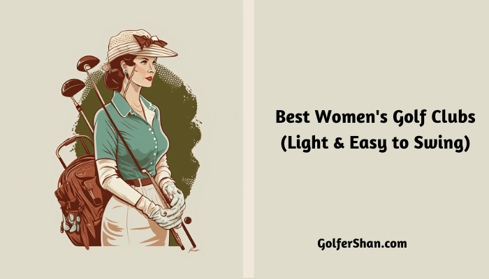 5 Best Women’s Golf Clubs For 2023 (Light & Easy to Swing)