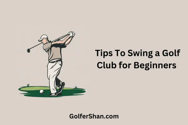 Swing a Golf Club for Beginners